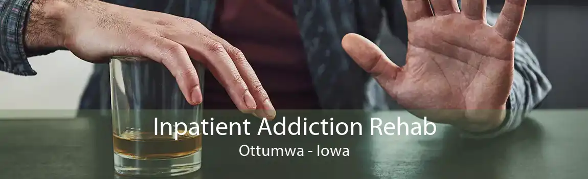 Inpatient Addiction Rehab Ottumwa - Iowa