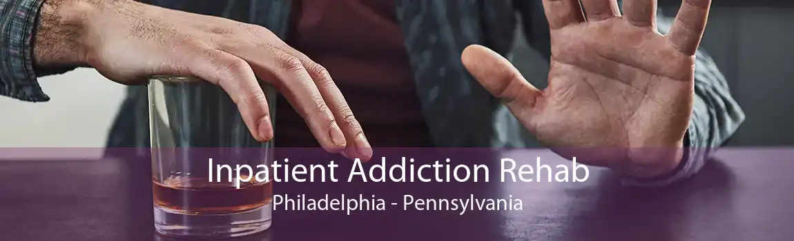 Inpatient Addiction Rehab Philadelphia - Pennsylvania