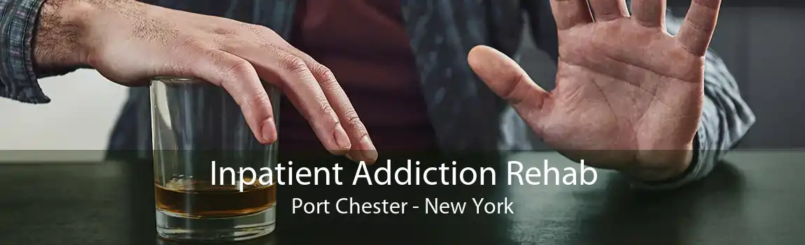 Inpatient Addiction Rehab Port Chester - New York
