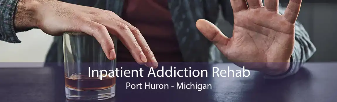 Inpatient Addiction Rehab Port Huron - Michigan