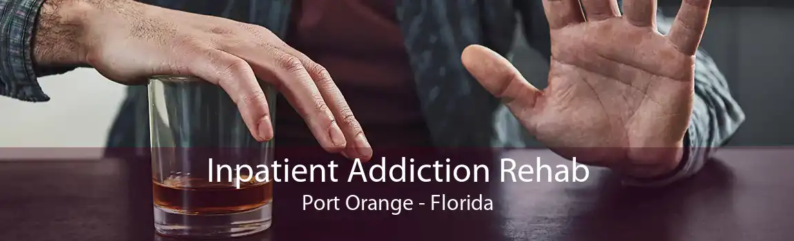 Inpatient Addiction Rehab Port Orange - Florida