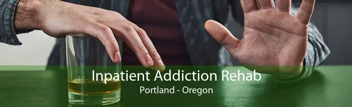 Inpatient Addiction Rehab Portland - Oregon