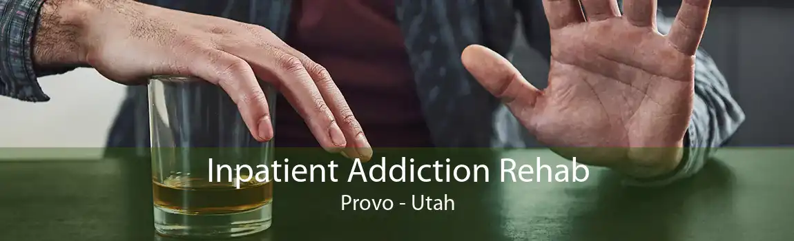 Inpatient Addiction Rehab Provo - Utah