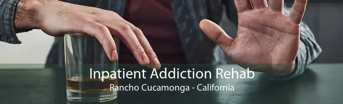 Inpatient Addiction Rehab Rancho Cucamonga - California