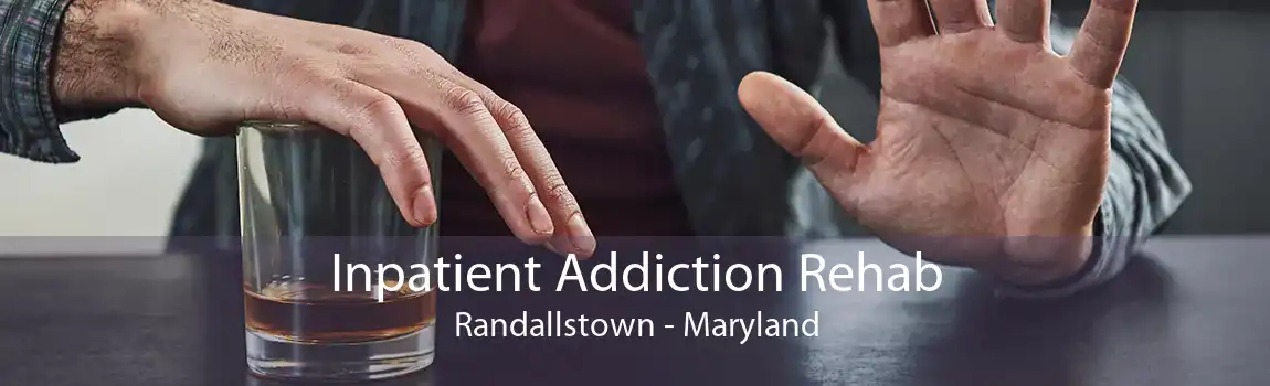 Inpatient Addiction Rehab Randallstown - Maryland