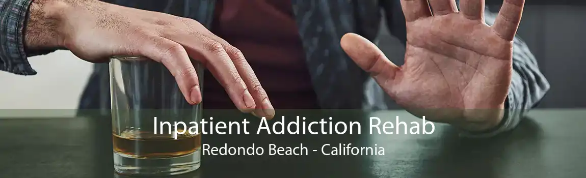 Inpatient Addiction Rehab Redondo Beach - California