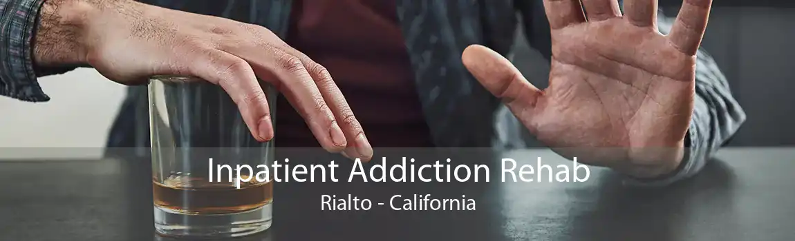 Inpatient Addiction Rehab Rialto - California