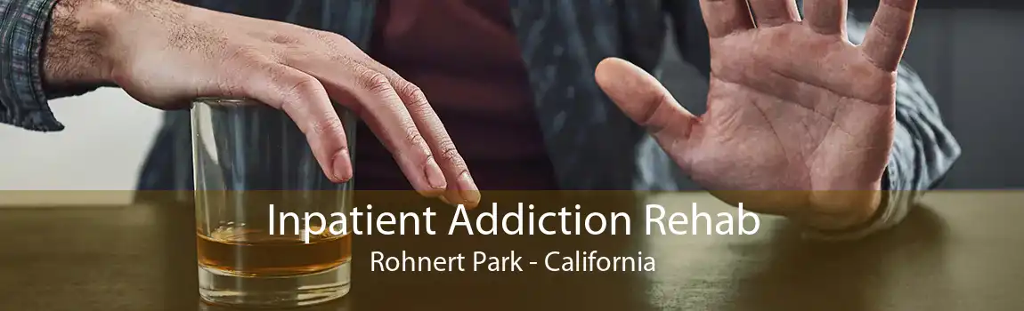 Inpatient Addiction Rehab Rohnert Park - California