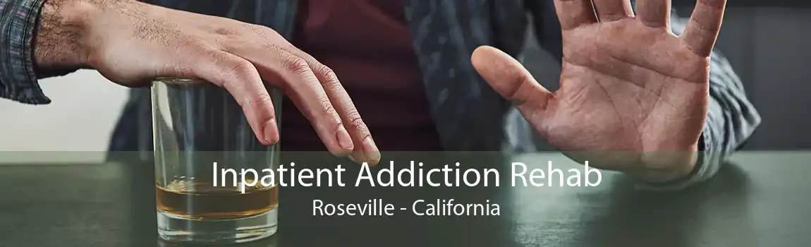 Inpatient Addiction Rehab Roseville - California