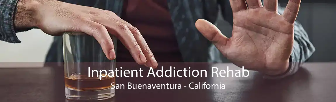Inpatient Addiction Rehab San Buenaventura - California