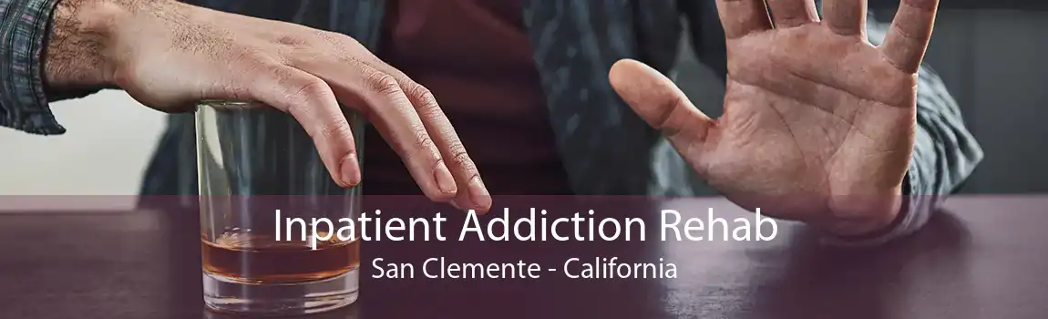 Inpatient Addiction Rehab San Clemente - California