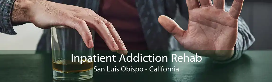 Inpatient Addiction Rehab San Luis Obispo - California