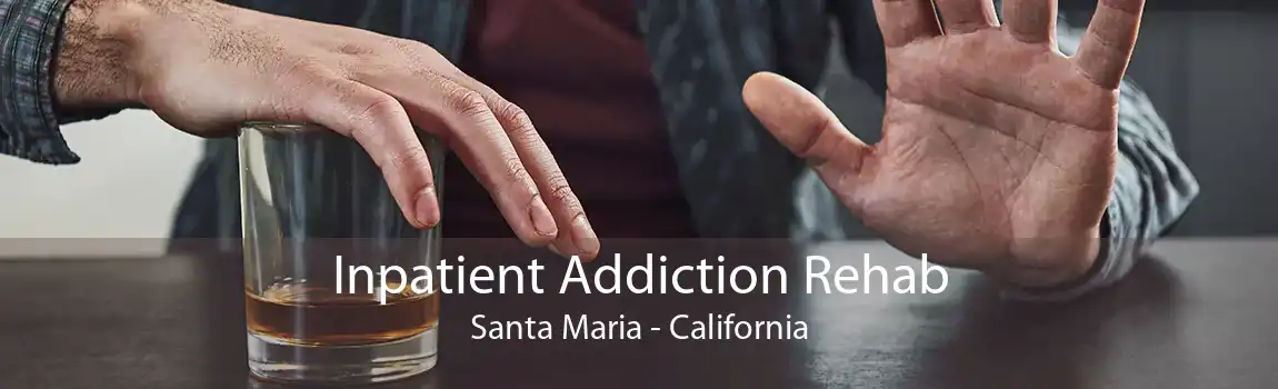 Inpatient Addiction Rehab Santa Maria - California