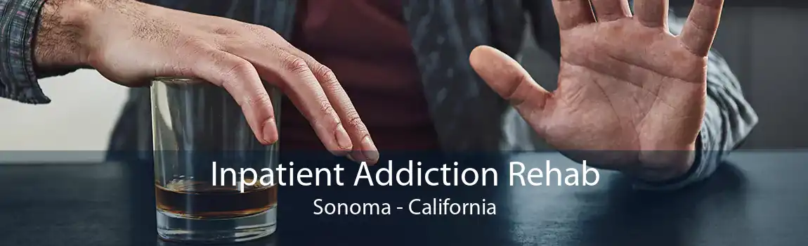 Inpatient Addiction Rehab Sonoma - California