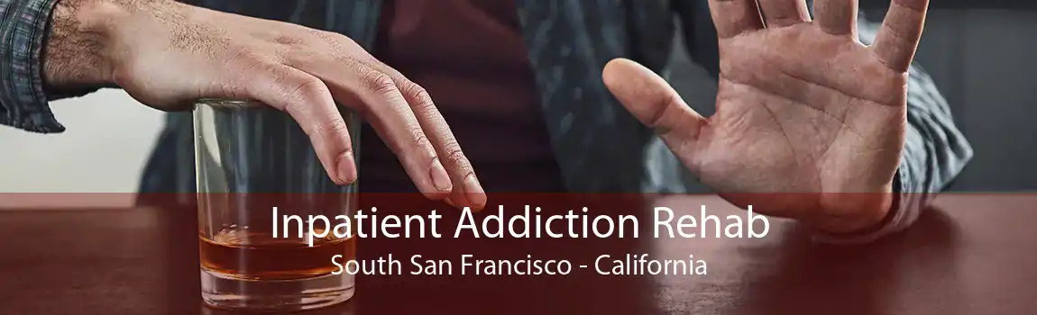 Inpatient Addiction Rehab South San Francisco - California