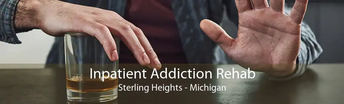 Inpatient Addiction Rehab Sterling Heights - Michigan