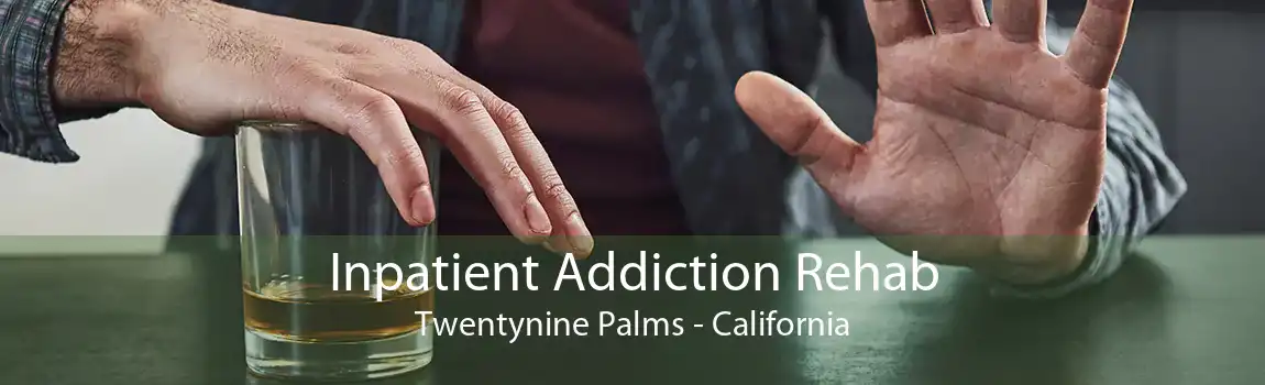 Inpatient Addiction Rehab Twentynine Palms - California