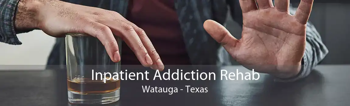 Inpatient Addiction Rehab Watauga - Texas