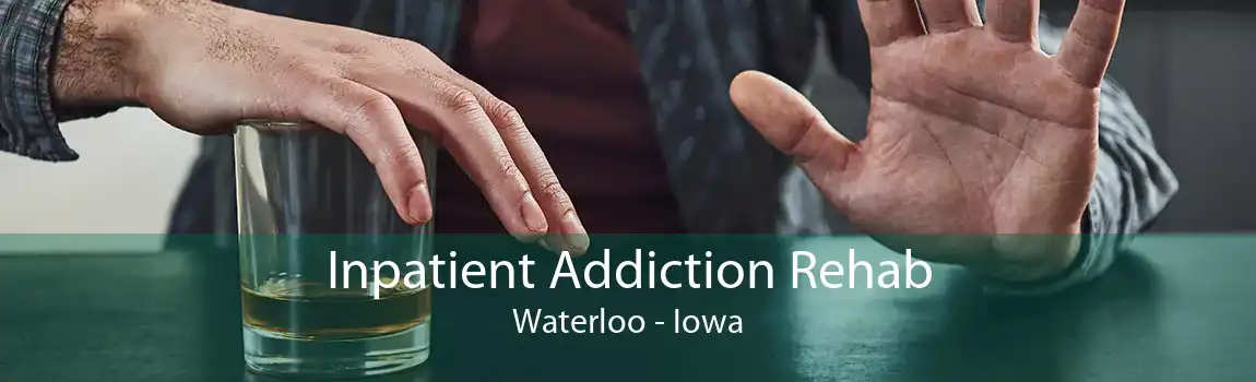 Inpatient Addiction Rehab Waterloo - Iowa