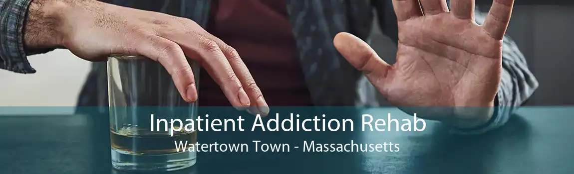 Inpatient Addiction Rehab Watertown Town - Massachusetts