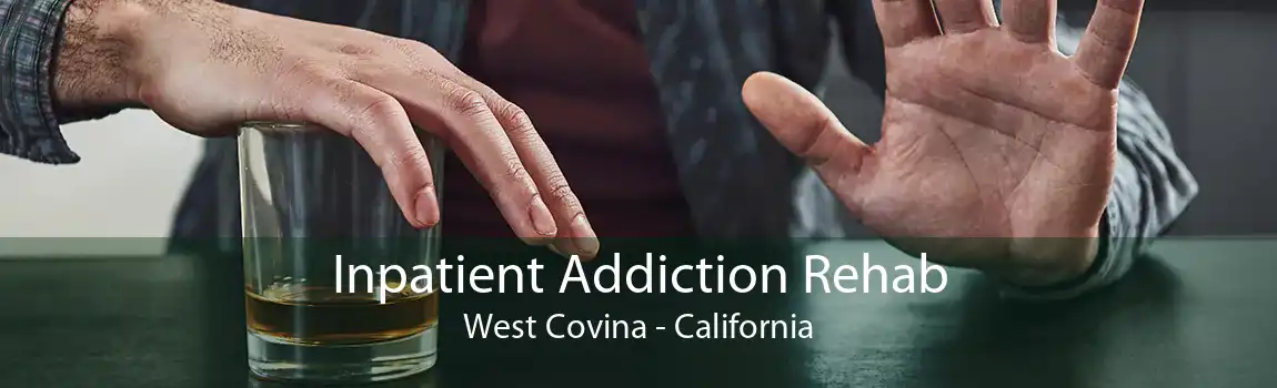 Inpatient Addiction Rehab West Covina - California