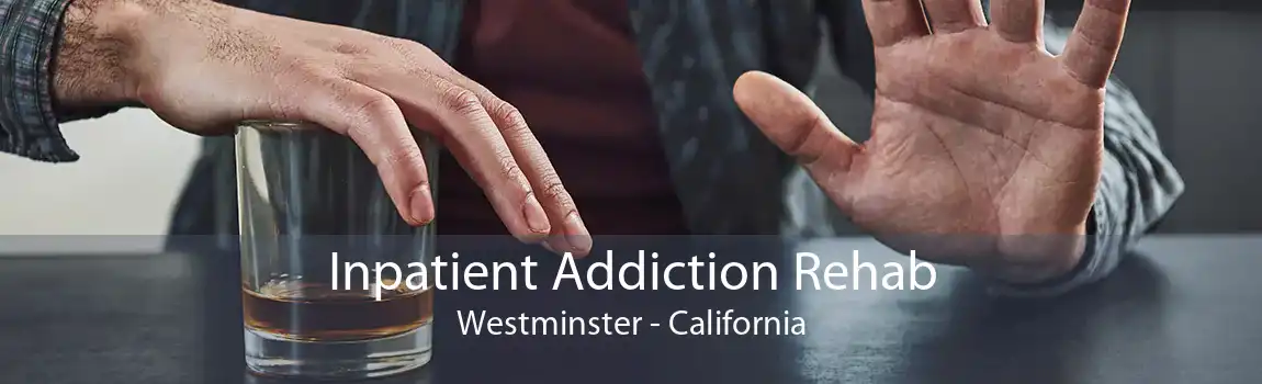 Inpatient Addiction Rehab Westminster - California