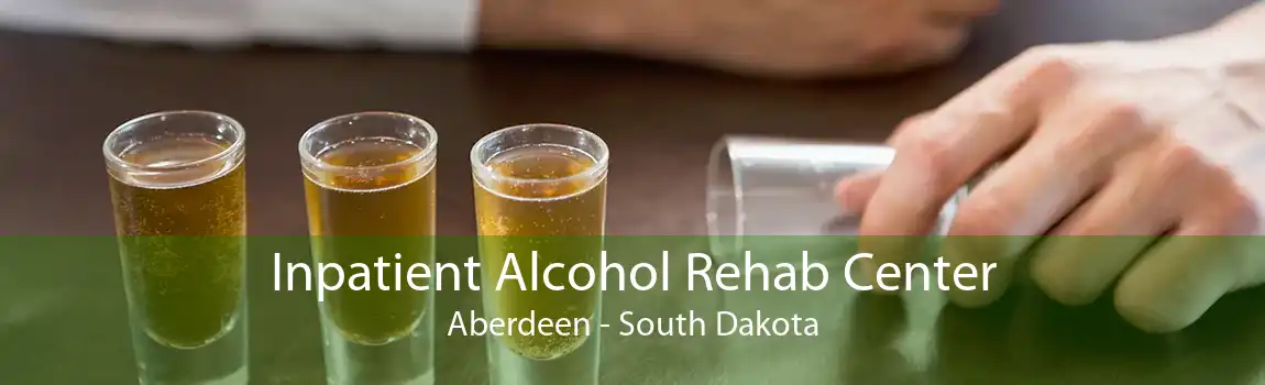 Inpatient Alcohol Rehab Center Aberdeen - South Dakota
