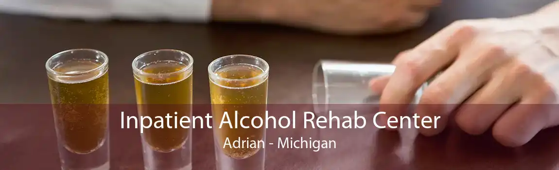 Inpatient Alcohol Rehab Center Adrian - Michigan