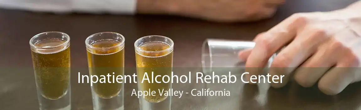 Inpatient Alcohol Rehab Center Apple Valley - California
