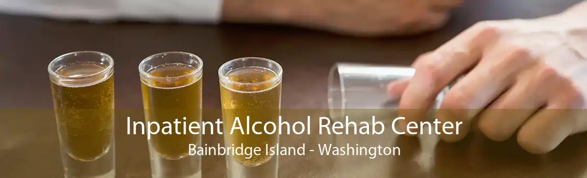Inpatient Alcohol Rehab Center Bainbridge Island - Washington