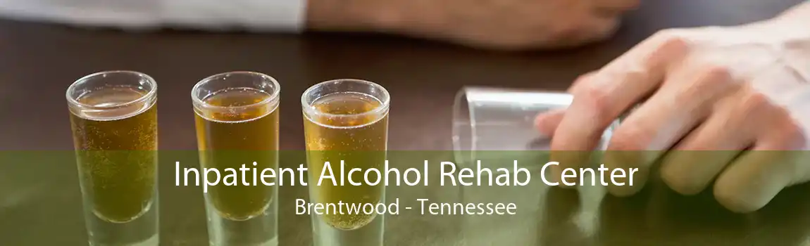 Inpatient Alcohol Rehab Center Brentwood - Tennessee