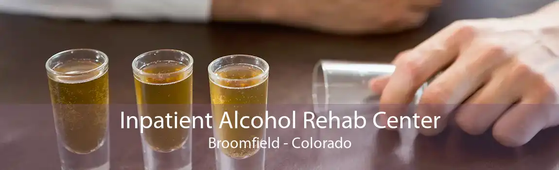 Inpatient Alcohol Rehab Center Broomfield - Colorado