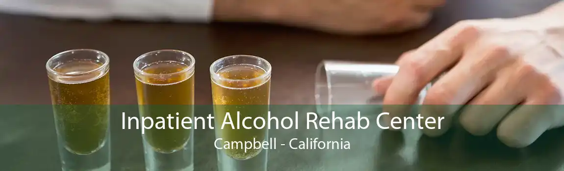 Inpatient Alcohol Rehab Center Campbell - California