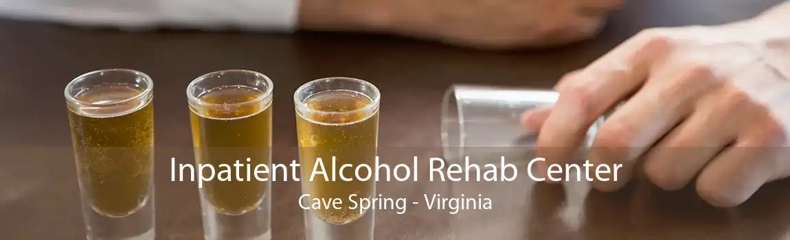 Inpatient Alcohol Rehab Center Cave Spring - Virginia