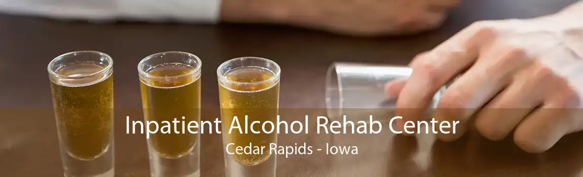 Inpatient Alcohol Rehab Center Cedar Rapids - Iowa