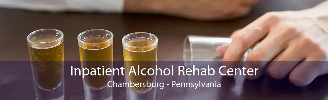 Inpatient Alcohol Rehab Center Chambersburg - Pennsylvania