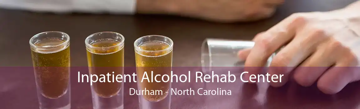 Inpatient Alcohol Rehab Center Durham - North Carolina