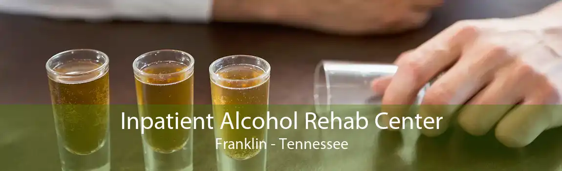 Inpatient Alcohol Rehab Center Franklin - Tennessee