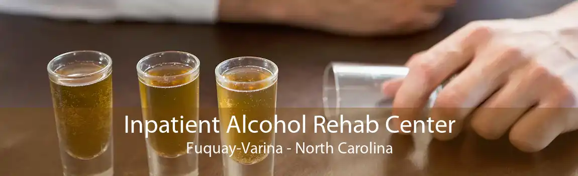 Inpatient Alcohol Rehab Center Fuquay-Varina - North Carolina