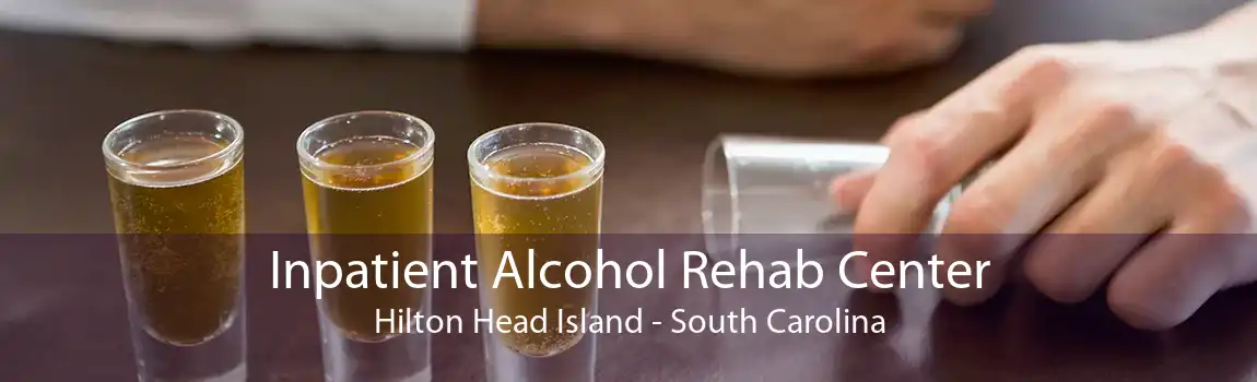 Inpatient Alcohol Rehab Center Hilton Head Island - South Carolina