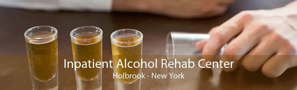Inpatient Alcohol Rehab Center Holbrook - New York