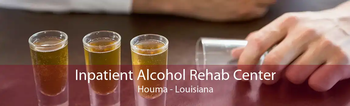 Inpatient Alcohol Rehab Center Houma - Louisiana