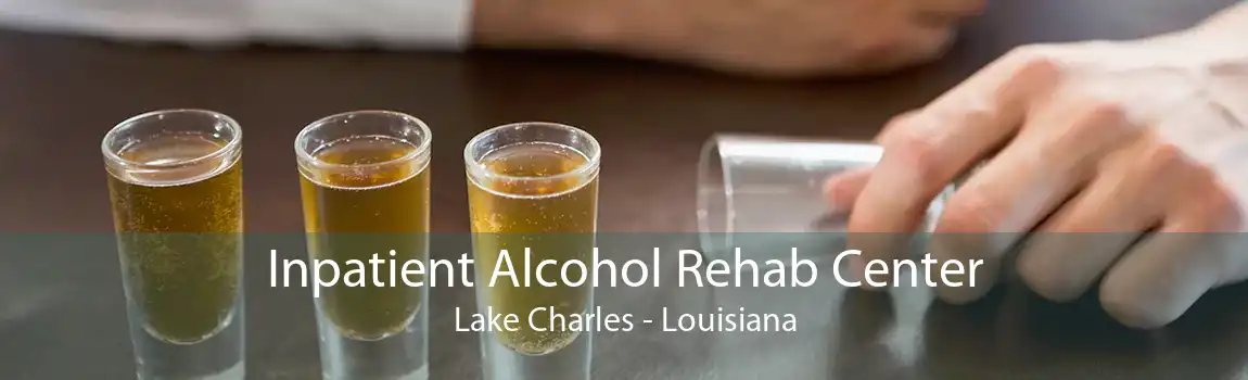 Inpatient Alcohol Rehab Center Lake Charles - Louisiana