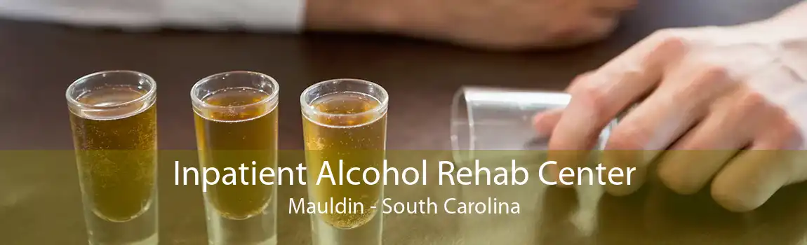 Inpatient Alcohol Rehab Center Mauldin - South Carolina