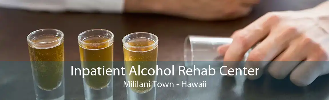 Inpatient Alcohol Rehab Center Mililani Town - Hawaii
