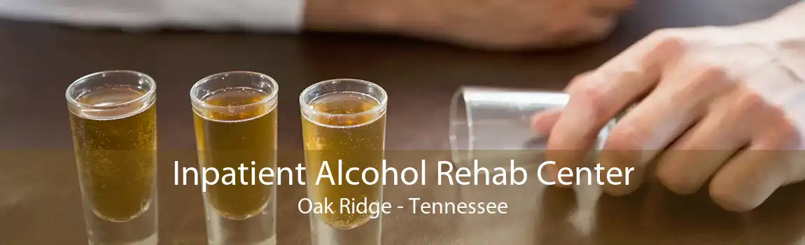 Inpatient Alcohol Rehab Center Oak Ridge - Tennessee
