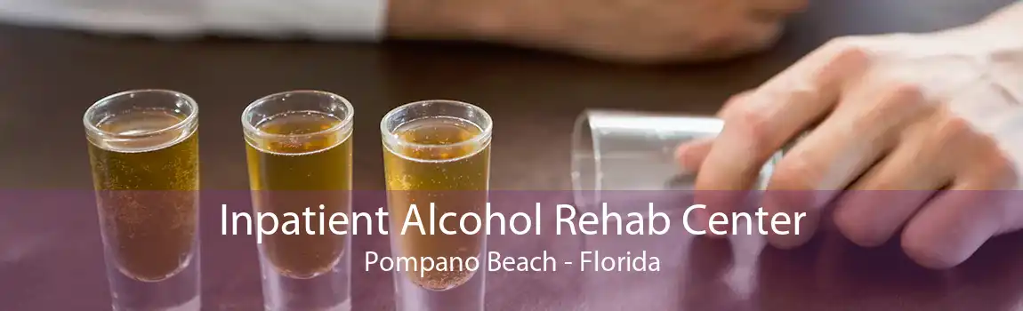 Inpatient Alcohol Rehab Center Pompano Beach - Florida