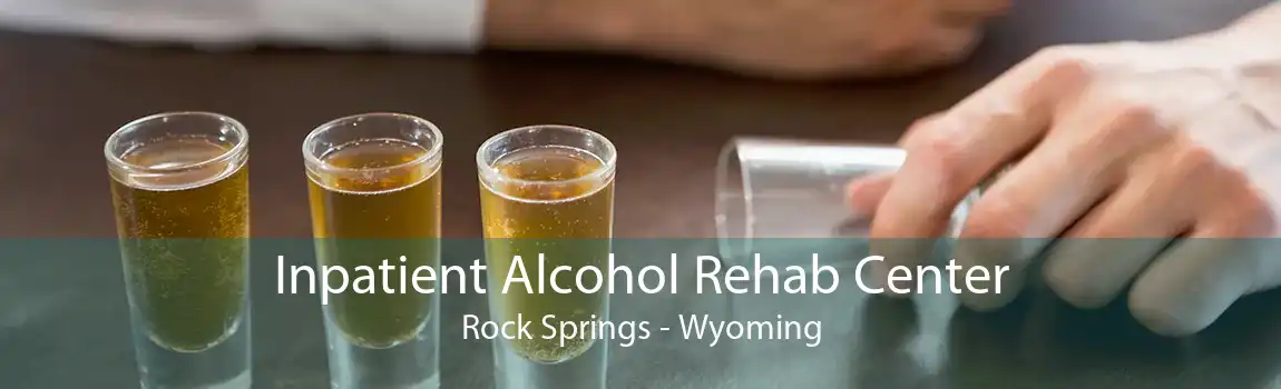Inpatient Alcohol Rehab Center Rock Springs - Wyoming