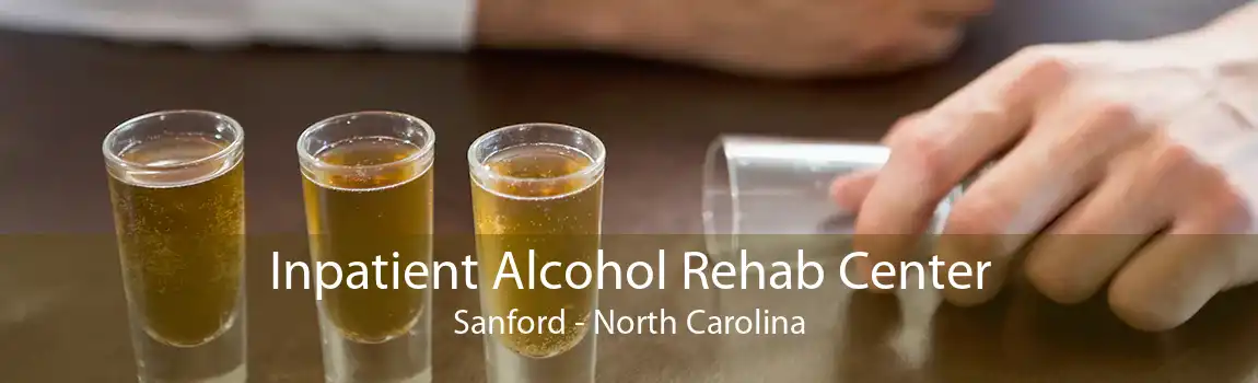 Inpatient Alcohol Rehab Center Sanford - North Carolina