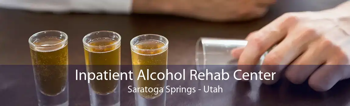 Inpatient Alcohol Rehab Center Saratoga Springs - Utah